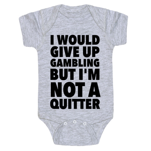 I'd Give Up Gambling But I'm Not a Quitter Baby One-Piece