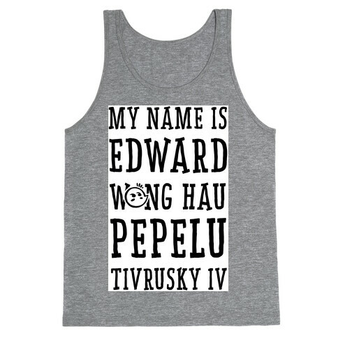 My Name Edward Wong Hau Pepelu Tivrusky IV Tank Top