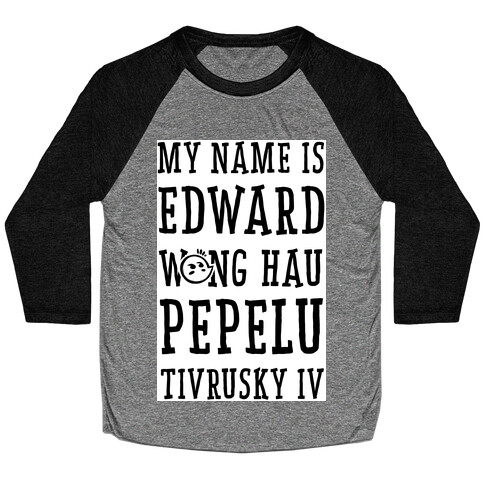 My Name Edward Wong Hau Pepelu Tivrusky IV Baseball Tee