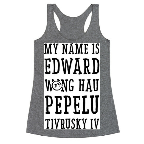 My Name Edward Wong Hau Pepelu Tivrusky IV Racerback Tank Top