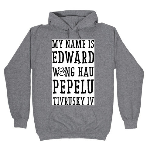 My Name Edward Wong Hau Pepelu Tivrusky IV Hooded Sweatshirt