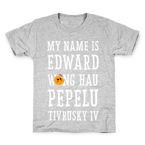 My Name Edward Wong Hau Pepelu Tivrusky IV Kids T-Shirt