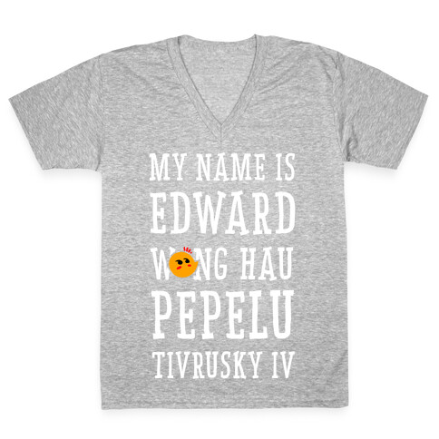 My Name Edward Wong Hau Pepelu Tivrusky IV V-Neck Tee Shirt