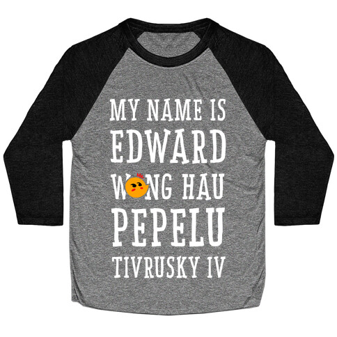 My Name Edward Wong Hau Pepelu Tivrusky IV Baseball Tee