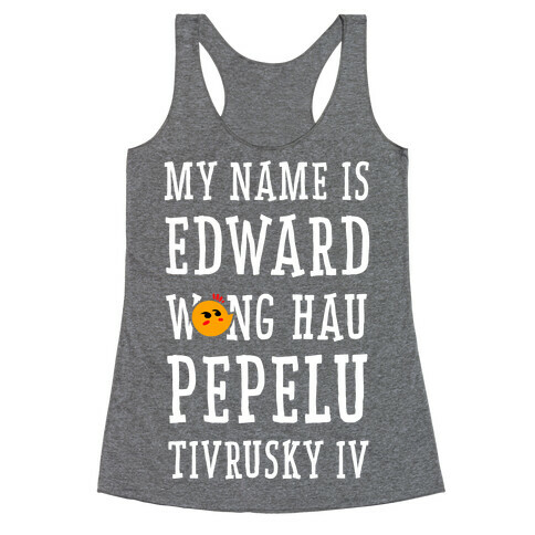 My Name Edward Wong Hau Pepelu Tivrusky IV Racerback Tank Top