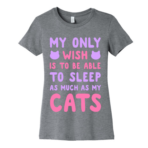 My Only Wish is To Be Able to Sleep as Much as My Cats Womens T-Shirt