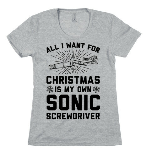 All I Want For Christmas Is My Own Sonic Screwdriver Womens T-Shirt