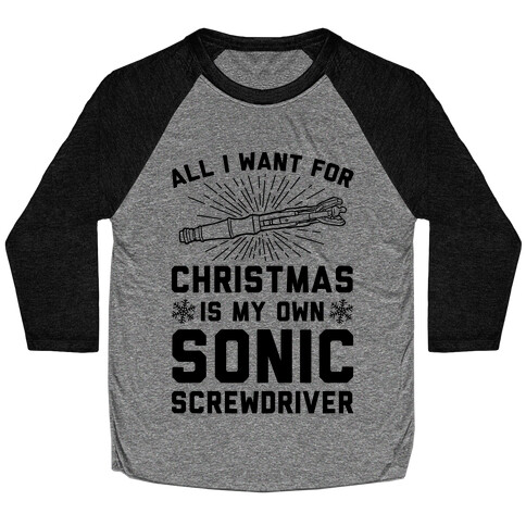 All I Want For Christmas Is My Own Sonic Screwdriver Baseball Tee