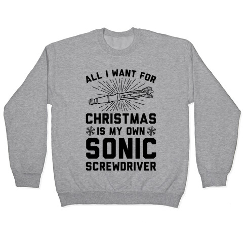 All I Want For Christmas Is My Own Sonic Screwdriver Pullover