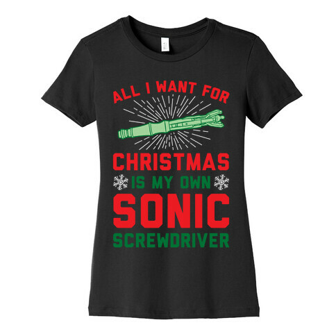 All I Want For Christmas Is My Own Sonic Screwdriver Womens T-Shirt