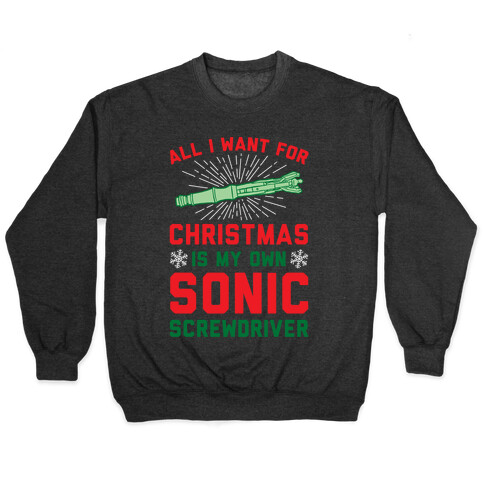 All I Want For Christmas Is My Own Sonic Screwdriver Pullover
