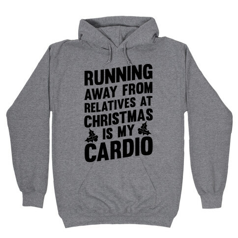 Running Away From Relatives At Christmas Is My Cardio Hooded Sweatshirt
