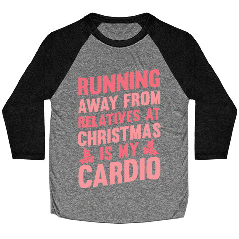 Running Away From Relatives At Christmas Is My Cardio Baseball Tee