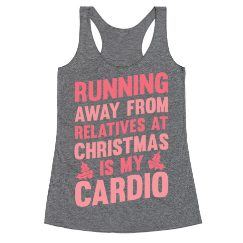 Running Away From Relatives At Christmas Is My Cardio Racerback Tank Top