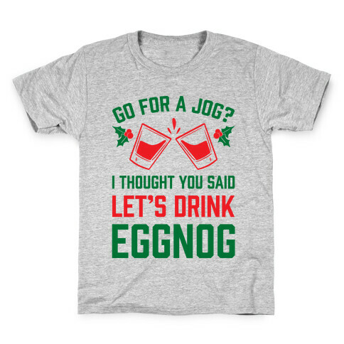 Go For A Jog? I Thought You Said Let's Drink Eggnog Kids T-Shirt