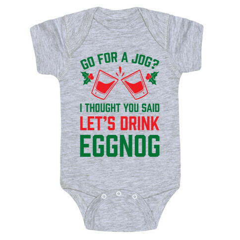 Go For A Jog? I Thought You Said Let's Drink Eggnog Baby One-Piece