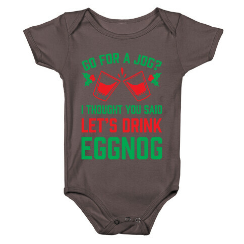 Go For A Jog? I Thought You Said Let's Drink Eggnog Baby One-Piece