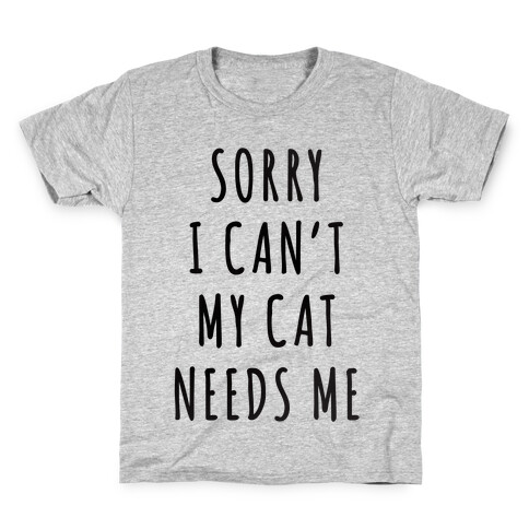 Sorry I Can't My Cat Needs Me Kids T-Shirt