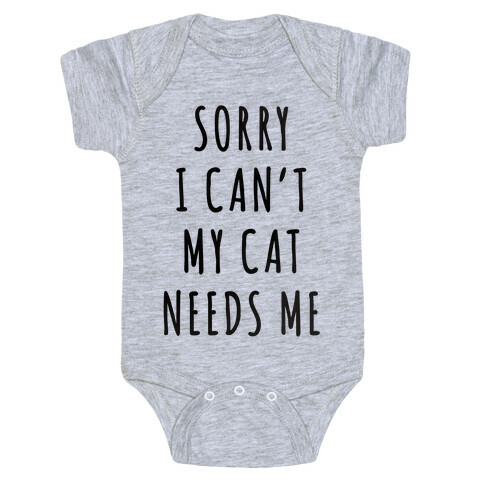 Sorry I Can't My Cat Needs Me Baby One-Piece