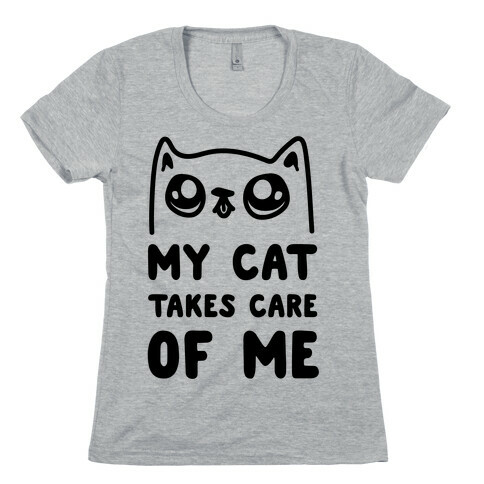 My Cat Takes Care Of Me Womens T-Shirt