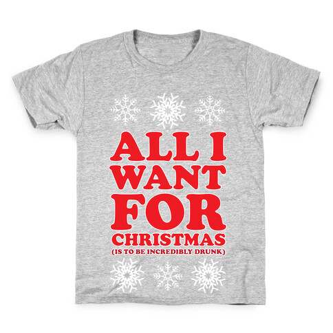 ALL I WANT FOR CHRISTMAS (ALCOHOLIC EDITION) Kids T-Shirt