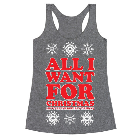 ALL I WANT FOR CHRISTMAS (ALCOHOLIC EDITION) Racerback Tank Top