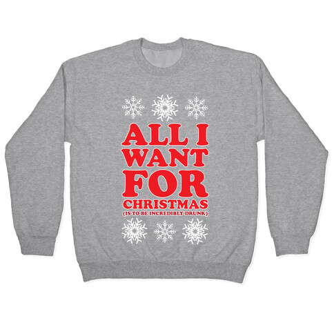 ALL I WANT FOR CHRISTMAS (ALCOHOLIC EDITION) Pullover