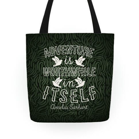 Adventure Is Worthwhile In Itself (Amelia Earhart) Tote