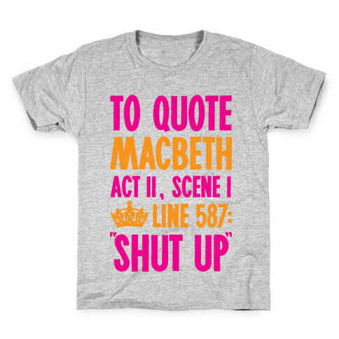 To Quote Macbeth Shut Up Kids T-Shirt