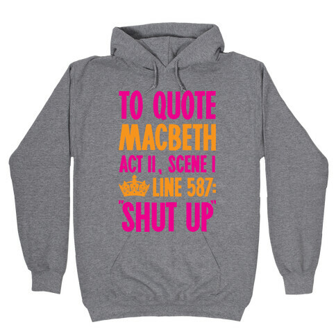 To Quote Macbeth Shut Up Hooded Sweatshirt