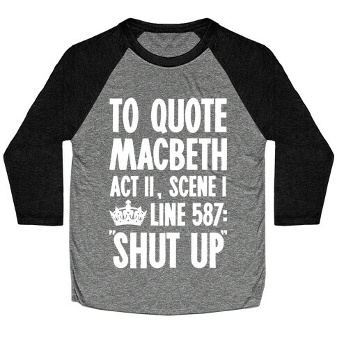 To Quote Macbeth Shut Up Baseball Tee