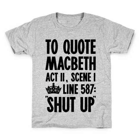 To Quote Macbeth Shut Up Kids T-Shirt