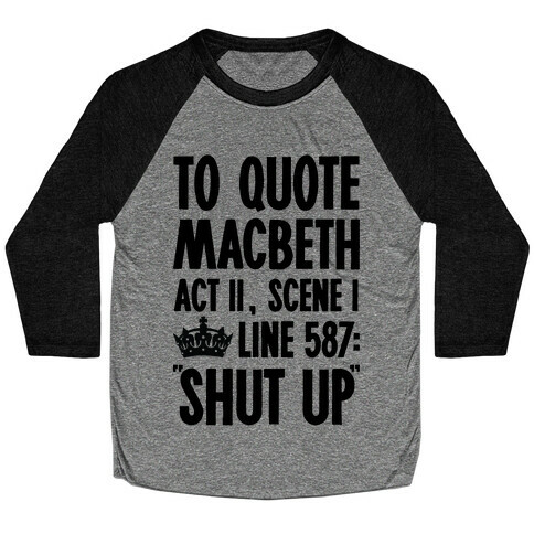 To Quote Macbeth Shut Up Baseball Tee