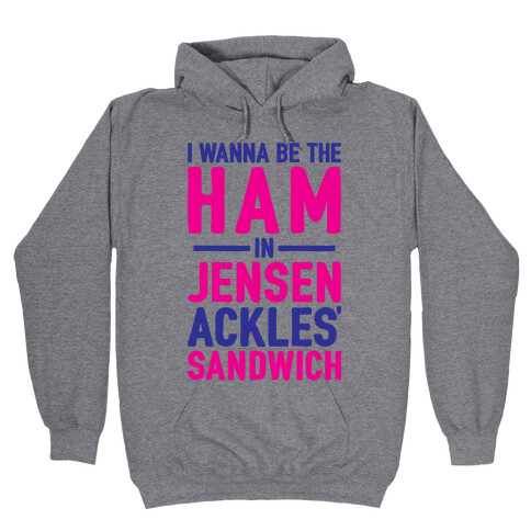 The Ham In Jensen Ackles' Sandwich Hooded Sweatshirt