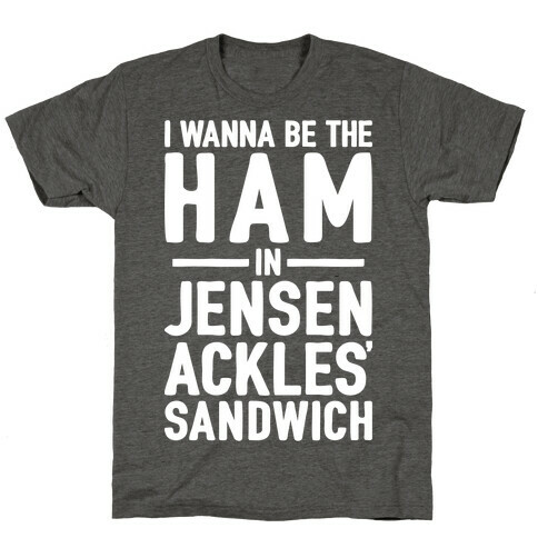 The Ham In Jensen Ackles' Sandwich T-Shirt