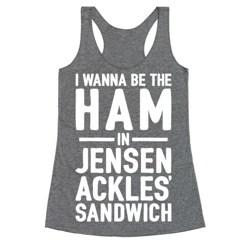 The Ham In Jensen Ackles' Sandwich Racerback Tank Top