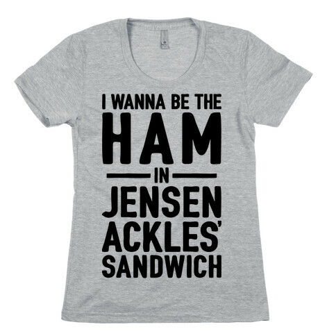 The Ham In Jensen Ackles' Sandwich Womens T-Shirt