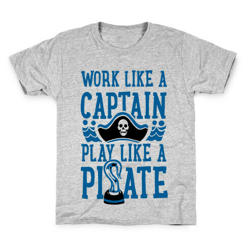 Work Like a Captain. Play Like a Pirate Kids T-Shirt