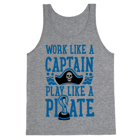 Work Like a Captain. Play Like a Pirate Tank Top