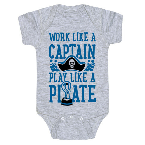 Work Like a Captain. Play Like a Pirate Baby One-Piece