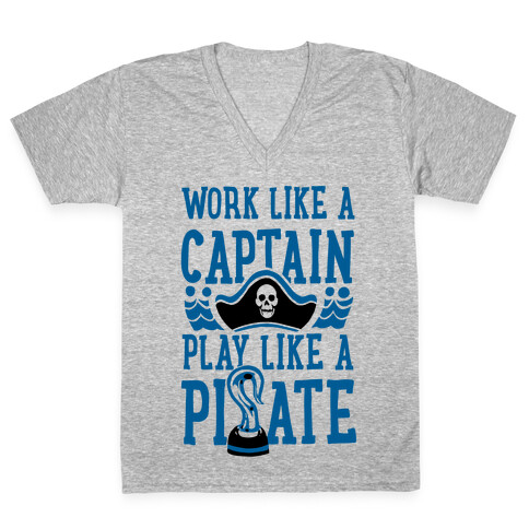 Work Like a Captain. Play Like a Pirate V-Neck Tee Shirt