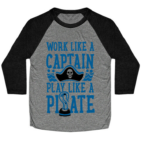 Work Like a Captain. Play Like a Pirate Baseball Tee