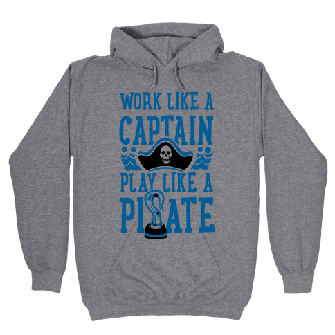 Work Like a Captain. Play Like a Pirate Hooded Sweatshirt