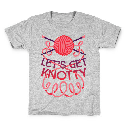 Let's Get Knotty (Knitting) Kids T-Shirt
