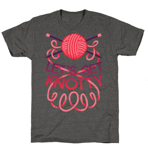 Let's Get Knotty (Knitting) T-Shirt