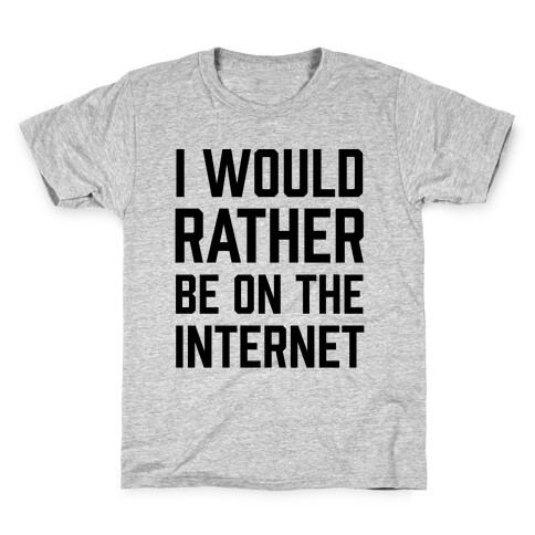 I Would Rather Be On The Internet Kids T-Shirt