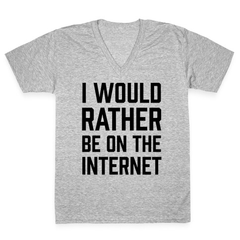 I Would Rather Be On The Internet V-Neck Tee Shirt