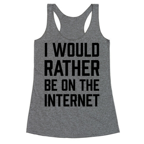 I Would Rather Be On The Internet Racerback Tank Top