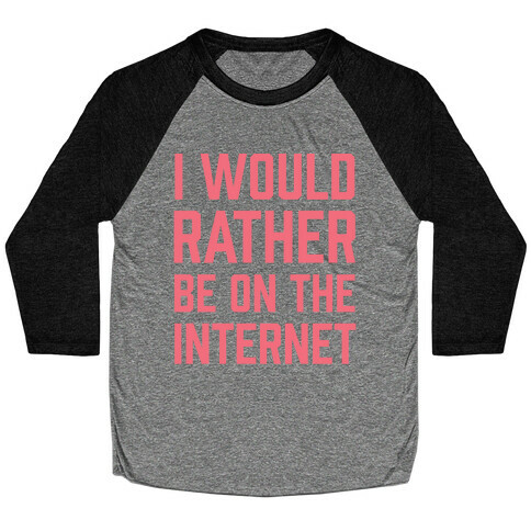 I Would Rather Be On The Internet Baseball Tee