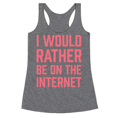 I Would Rather Be On The Internet Racerback Tank Top